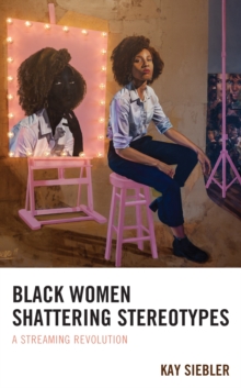 Image for Black women shattering stereotypes  : a streaming revolution