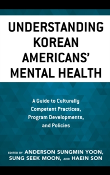 Image for Understanding Korean Americans' Mental Health: A Guide to Culturally Competent Practices, Program Developments, and Policies