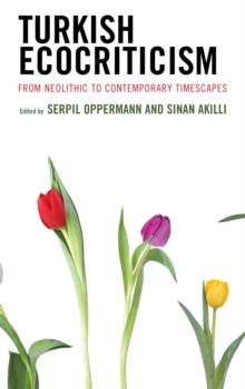 Image for Turkish ecocriticism: from Neolithic to contemporary timescapes