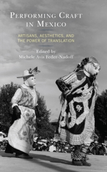 Image for Performing craft in Mexico  : artisans, aesthetics, and the power of translation