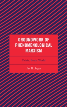 Image for Groundwork of phenomenological Marxism  : crisis, body, world