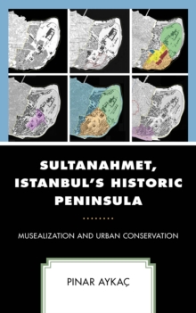 Image for Sultanahmet, Istanbul's historic peninsula: musealization and urban conservation