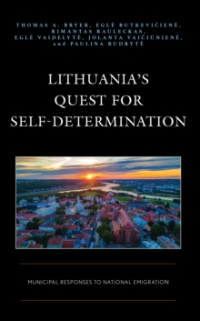 Image for Lithuania's Quest for Self-Determination: Municipal Responses to National Emigration
