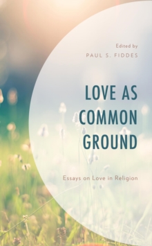 Image for Love as common ground: essays on love in religion
