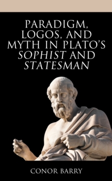 Image for Paradigm, Logos, and Myth in Plato's Sophist and Statesman