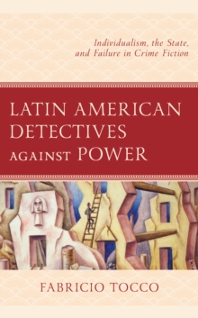 Image for Latin American Detectives Against Power: Individualism, the State, and Failure in Crime Fiction