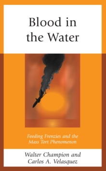 Image for Blood in the water  : feeding frenzies and the mass tort phenomenon