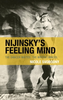 Image for Nijinsky's Feeling Mind: The Dancer Writes, the Writer Dances