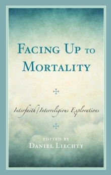 Image for Facing up to mortality: interfaith/interreligious explorations