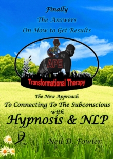 Image for APE Transformational Therapy: The New Approach To Connecting To The Subconscious With Hypnosis and NLP