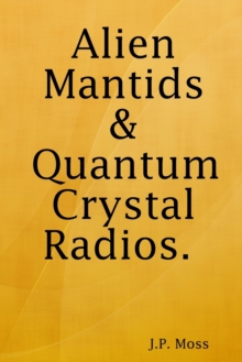 Image for Alien Mantids & Quantum Crystal Radios