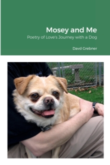 Image for Mosey and Me : Poetry of Love's Journey with a Dog