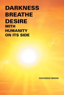 Image for Darkness Breathe Desire : With Humanity on Its Side