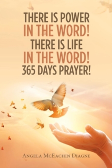 Image for There Is Power in the Word! There Is Life in the Word! 365 Days Prayer!