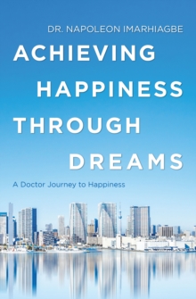 Image for Achieving Happiness Through Dreams: A Doctor Journey to Happiness
