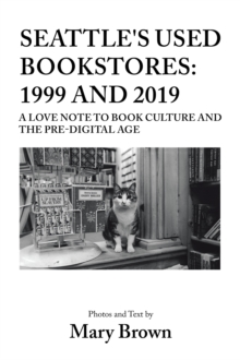 Image for Seattle's Used Bookstores: 1999 and 2019: A Love Note to Book Culture and the Pre-Digital Age