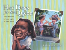 Image for Hot Dogs for the Queen: A Child's Memories of Her Famous Neighbor- Mrs. Eleanor Roosevelt