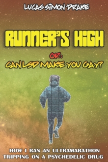 Image for Runner's High or : Can LSD Make You Gay? How I Ran an Ultramarathon Tripping on a Psychedelic Drug: The Easy Guide to Doing What You Should Not