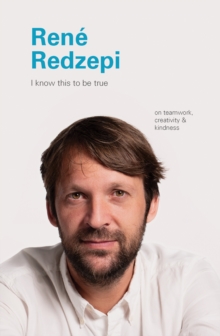 I Know This to Be True: Rene Redzepi
