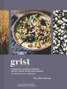 Grist: A Practical Guide to Cooking Grains, Beans, Seeds, and Legumes