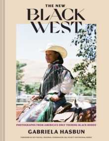 The New Black West: Photographs from America’s Only Touring Black Rodeo