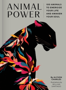 Image for Animal power  : 100 animals to energize your life and awaken your soul