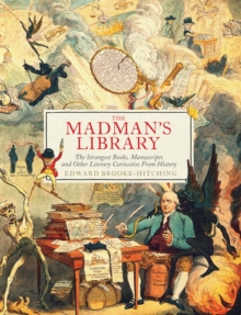 Image for Madman's Library: The Strangest Books, Manuscripts and Other Literary Curiosities from History