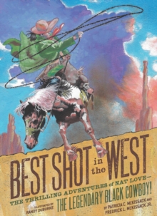 Image for Best shot in the west  : the thrilling adventures of Nat Love, the legendary black cowboy!