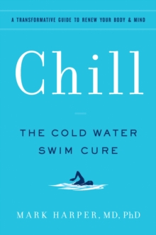 Image for Chill  : the cold water swim cure