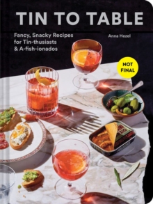 Tin to Table: Fancy, Snacky Recipes for Tin-thusiasts and A-fish-ionados