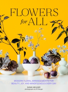 Image for Flowers for All: Modern Floral Arrangements for Beauty, Joy, and Mindfulness Every Day