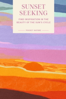 Image for Pocket Nature: Sunset Seeking: Find Inspiration in the Beauty of the Sun's Cycle