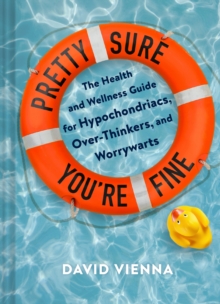 Image for Pretty Sure You're Fine: The Health and Wellness Guide for Hypochondriacs, Overthinkers, and Worrywarts