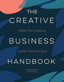 The Creative Business Handbook: Follow Your Passions and Be Your Own Boss