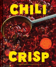 Image for Chili Crisp : 50+ Recipes to Satisfy Your Spicy, Crunchy, Garlicky Cravings