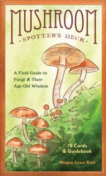 Mushroom Spotter’s Deck: A Field Guide to Fungi & Their Age-Old Wisdom