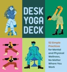 Image for Desk Yoga Deck: 52 Simple Practices for Mental and Physical Wellness, No Matter Where You Work