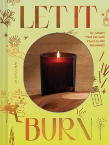Image for Let It Burn: Illuminate Your Life With Candles and Fragrance