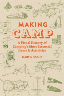 Image for Making camp  : a visual history of camping's most essential items and activities
