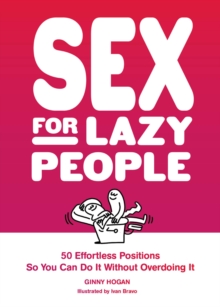 Sex for Lazy People: 50 Effortless Positions So You Can Do It without Overdoing It