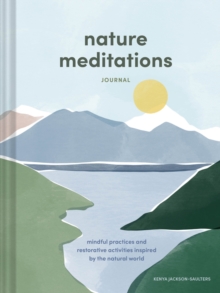 Image for Nature Meditations Journal : Mindful Practices and Restorative Activities Inspired by the Natural World