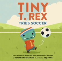 Tiny T. Rex Tries Soccer - Stutzman, Jonathan