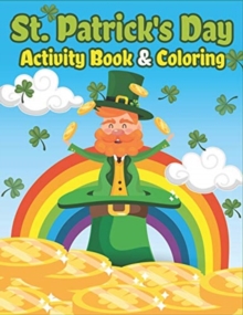 Image for St. Patrick's Day Activity Book & Coloring : Happy St. Patrick's Day Coloring Books for Kids A Fun for Learning Leprechauns, Pots of Gold, Rainbows, Clovers and More!