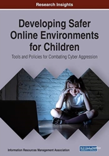 Image for Developing Safer Online Environments for Children : Tools and Policies for Combatting Cyber Aggression