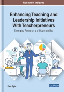 Enhancing Teaching and Leadership Initiatives With Teacherpreneurs: Emerging Research and Opportunities