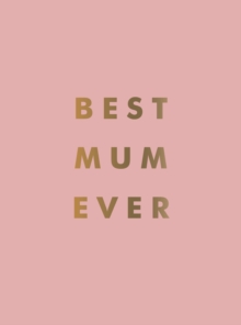 Best Mum Ever: The Perfect Gift for Your Incredible Mum