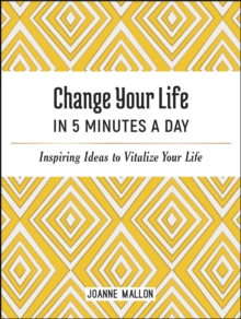 Image for Change your life in 5 minutes a day: inspiring ideas to vitalize your life every day