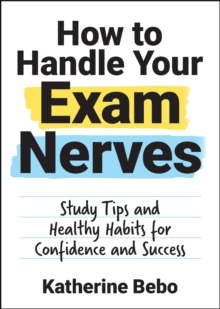 Image for How to Handle Your Exam Nerves: Study Tips and Healthy Habits for Confidence and Success