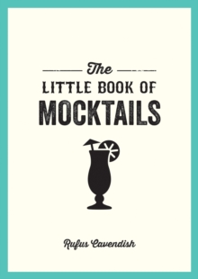 The Little Book of Mocktails: Delicious Alcohol-Free Recipes for Any Occasion