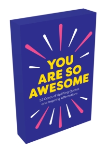 You Are So Awesome: 52 Cards of Uplifting Quotes and Inspiring Affirmations